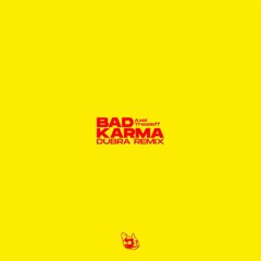 Bad Karma (DUBRA REMIX) [FREE DL]