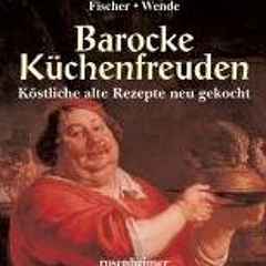 Barocke Küchenfreuden: Köstliche alte Rezepte neu gekocht  Full pdf