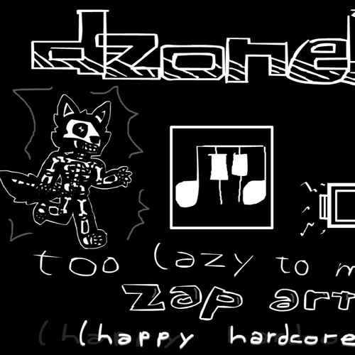 too lazy to make zap art (happy hardcore)