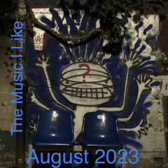 The Music I Like: August 2023