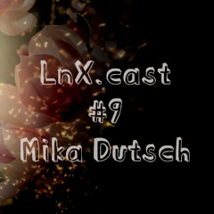 LnX.cast #9 Mika Dutsch