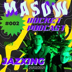 JAZXING / MASOW ROCKET PODCAST #002 / 25022021