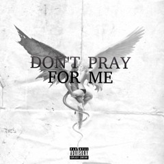 187ertamay - Don't Pray For Me