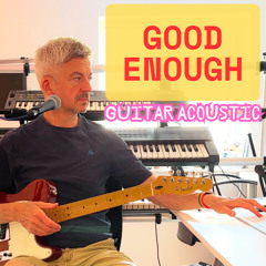 Good Enough - Guitar Acoustic