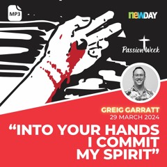 Into Your hands I commit My spirit - Greig Garratt