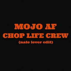 Mojo AF - Chop Life Crew (nate Lever Edit)
