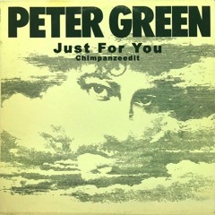 Peter Green - Just For You (Chimpanzeedit)