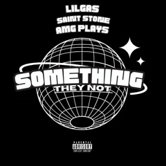 LIL GAS, Saint Stone & AMG PLAYS - Something They Not (Prod. Luxury)
