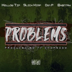 Problems - Hollow Tip, Slick Kimp, Don P & Exentrk