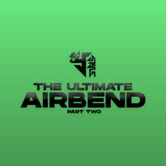 THE ULTIMATE AIRBEND (PART TWO)