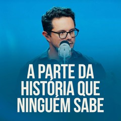 A Parte da História que Ninguém Sabe