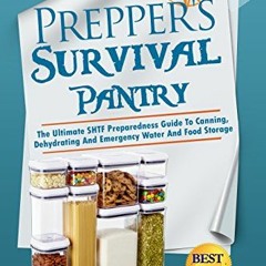 Prepper's Survival Pantry: The Ultimate SHTF Preparedness Guide To Canning. Dehydrating And Emerge