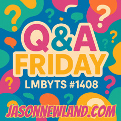(music) (5 hours) Q&A Friday  LMBYTS #1408  Jason Newland  8th August 2025