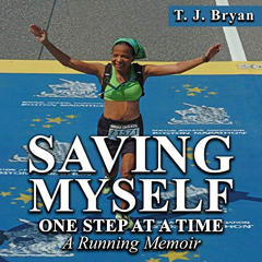 DOWNLOAD PDF 📙 Saving Myself One Step at a Time: A Running Memoir by  T. J. Bryan,T.