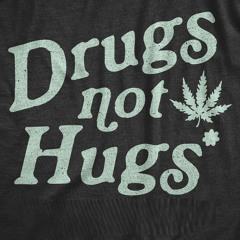 Drugs Not Hugs (207) FREE DOWNLOAD