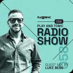 Play and Tonic Radio Show 058 guest mix by Luke Bess