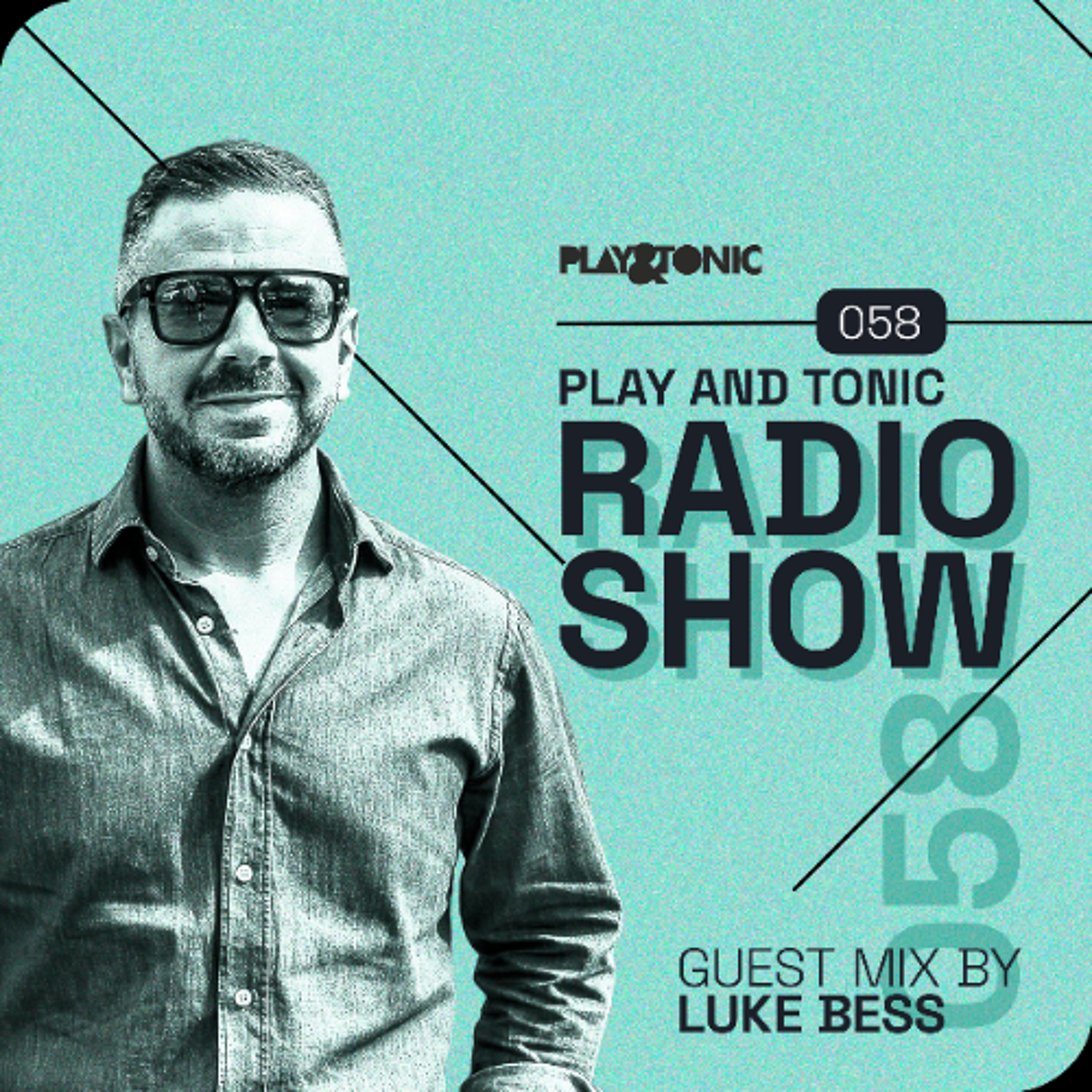 Play and Tonic Radio Show 058 guest mix by Luke Bess episode artwork