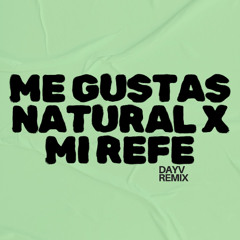 ME GUSTA NATURAL x MI REFE (DAYV MASHUP) *FREE DOWNLOAD*