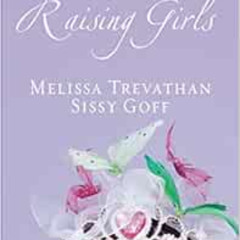 [ACCESS] EBOOK 📑 Raising Girls by Melissa Trevathan,Sissy Goff EBOOK EPUB KINDLE PDF