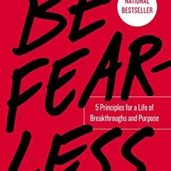 [View] [EPUB KINDLE PDF EBOOK] Be Fearless: 5 Principles for a Life of Breakthroughs and Purpose by