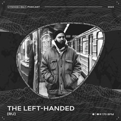 Vykhod Sily Podcast - The Left-Handed Guest Mix (2)
