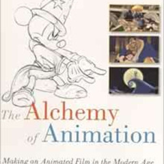 [Read] EBOOK 📚 The Alchemy of Animation: Making an Animated Film in the Modern Age (