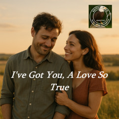 I’ve Got You, A Love So True - With you in my life, I am finally free