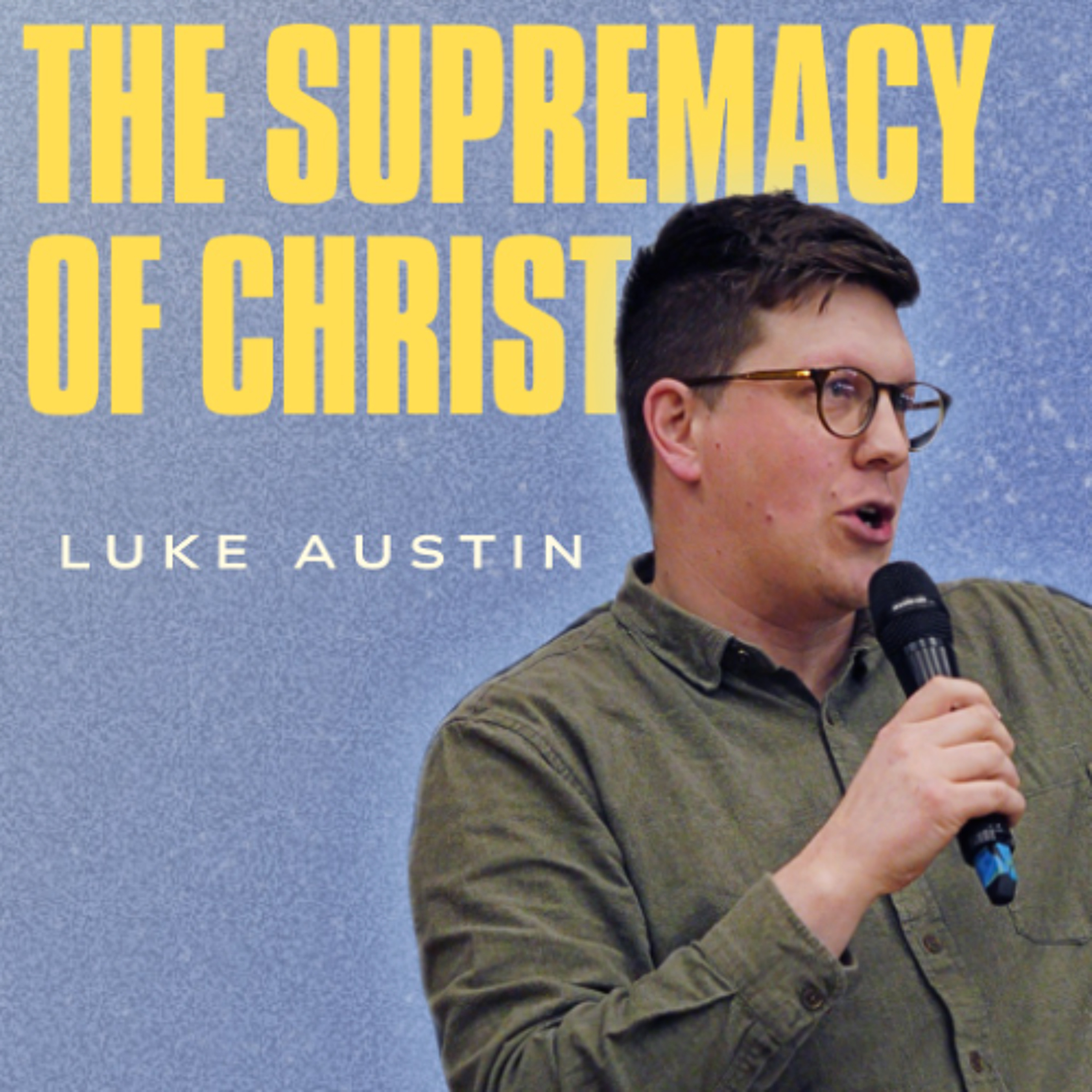 The Supremacy of Christ | Luke Austin