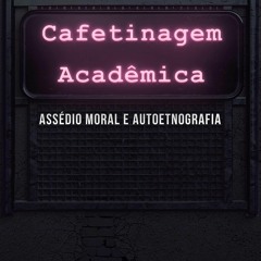 DOWNLOAD/PDF  Cafetinagem acad?mica, ass?dio moral e autoetnografia (Portuguese Edition)