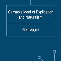 ❤read✔ Carnap's Ideal of Explication and Naturalism (History of Analytic Philosophy)