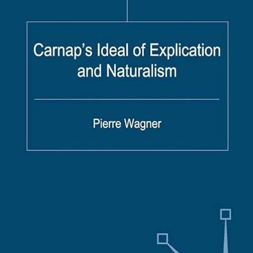 ❤read✔ Carnap's Ideal of Explication and Naturalism (History of Analytic Philosophy)