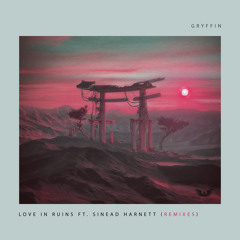 Gryffin - Love In Ruins (LuxLyfe Remix) [feat. Sinead Harnett]