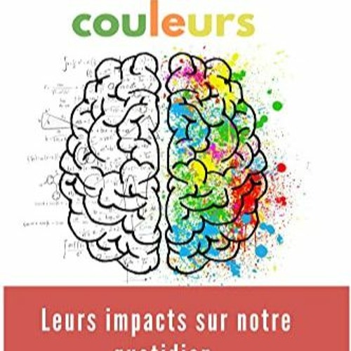 TÉLÉCHARGER Psychologie des couleurs: Leurs impacts sur notre quotidien, comment elles sont perçu