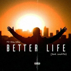 Better Life_ft_cashTee