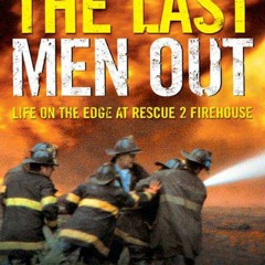 #^Download 🌟 The Last Men Out: Life on the Edge at Rescue 2 Firehouse by Tom