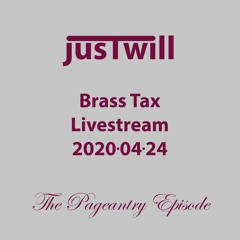 Brass Tax Livestream The Pageantry Episode 2020 04 24