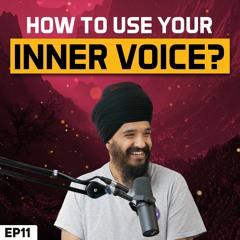 The Power of Your Inner Voice! - Suniai Sara Guna Ke Gaah - Japji Sahib Podcast EP11