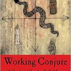 ACCESS [KINDLE PDF EBOOK EPUB] Working Conjure: A Guide to Hoodoo Folk Magic by Hoodoo Sen Moise �