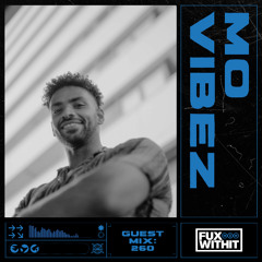 FUXWITHIT Guest Mix: 260 - Mo Vibez