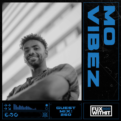 FUXWITHIT Guest Mix: 260 - Mo Vibez