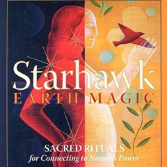 READ [PDF EBOOK EPUB KINDLE] Earth Magic: Sacred Rituals for Connecting to Nature's Power by  Starha