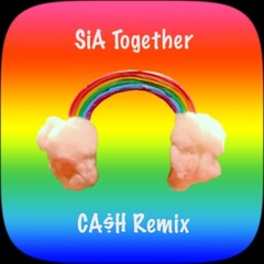 Sia - Together (CA$H Remix)
