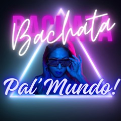 Bachata Pal' Mundo Mix