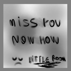 now how - little room