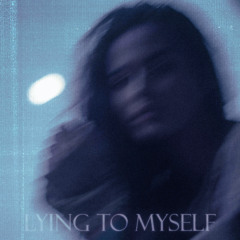 LYING TO MYSELF