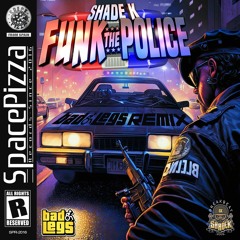 Shade K - Funk The Police (Bad Legs Remix) [Out Now]