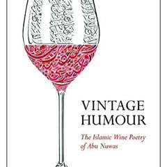 [Access] [PDF EBOOK EPUB KINDLE] Vintage Humour: The Islamic Wine Poetry of Abu Nuwas by  Alex Rowel