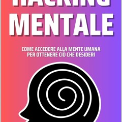 Pdf⚡(read✔online) L'Arte Dell'Hacking Mentale: Come Accedere Alla Mente Umana Pe