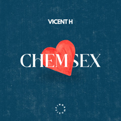 Vicent H - Chemsex (FREE DOWNLOAD)