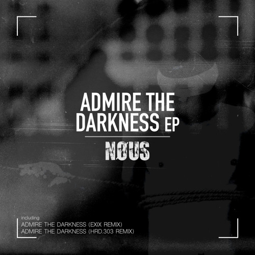 NOUS - Admire The Darkness (HRD.303 Remix)
